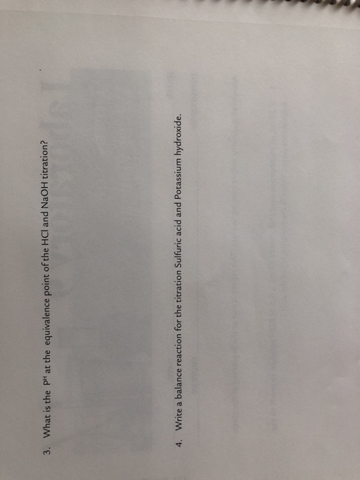 3. What is the PM at the equivalence point of the HCI and NaOH titration? 4. Write a balance reaction for the titration Sulfuric acid and Potassium hydroxide.