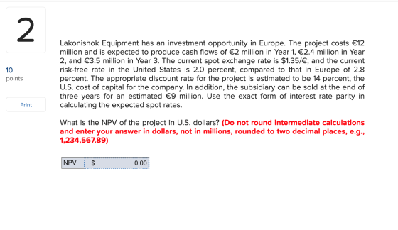 10 points Lakonishok Equipment has an investment opportunity in Europe. The project costs €12 million and is expected to prod