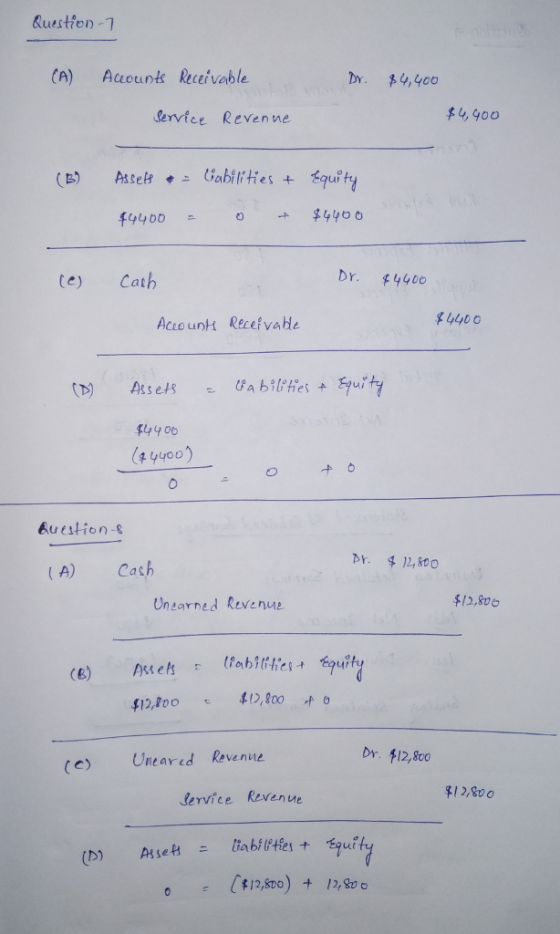 Ruestion-7 CA) Actounks Receivable Dr. 4,400 $1, 90o Service Reven ne te Cath br. 44o 4400 Acco unt Recefvabe b f Fly9 00 Question-s Mr. 12,soo A) Cash 뒤2.ro Ungarned Revenue Dr. 阝12,800 (e Uneared Revenue 12/800 lervice Revenue 412,800)12,8