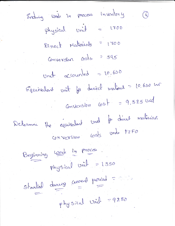 Ending work in process inventory @ physical unit a 1700 Direct Matericely 51400 Conversian costs : 595 ont accounted = 10.630