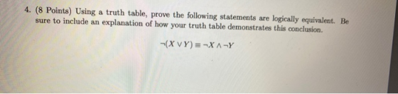 4. (8 Points) Using a truth table, prove the following statements are logically equivalent. Be sure to include an explanation