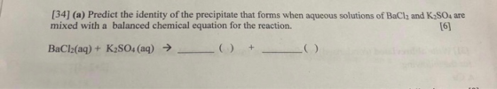 1341 (a) Predict the identity of the precipitate that forms when aqueous solutions of BaCl2 and K2SO4 are mixed with a balanc