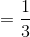 = \frac{1}{3}