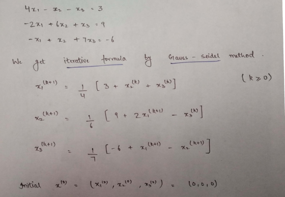 4x1 - x - x2 = 3 -2x1 + 6x2 + x3 =p 22 +7x3 = -6 Seidel method We Gauss gd iterative formula by (kzo) (R+1) [3+ xolk) x3 (6)