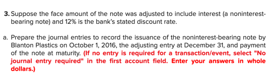 3. Suppose the face amount of the note was adjusted to include interest (a noninterest- bearing note) and 12% is the banks s