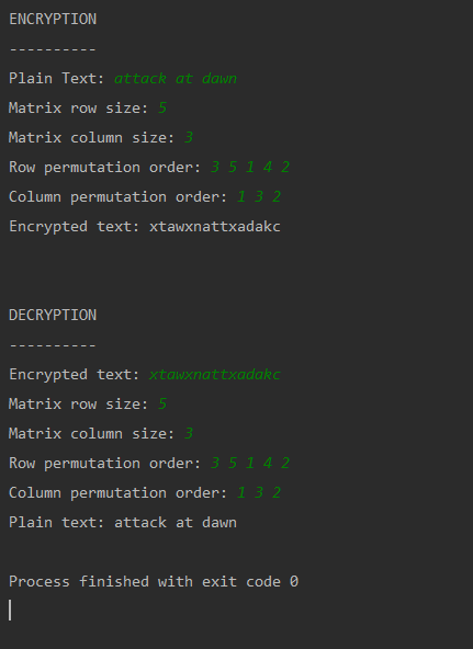 ENCRYPTION Plain Text: attack at dawn Matrix row size: 5 Matrix column size: 3 Row permutation order: 35 1 4 2 Column permuta