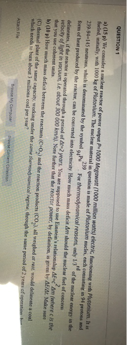 QUESTION 1 239 a) (15p) We consider a nuclear reactor of power output P-1000 Megawatt (1000 million watts) electric functioni