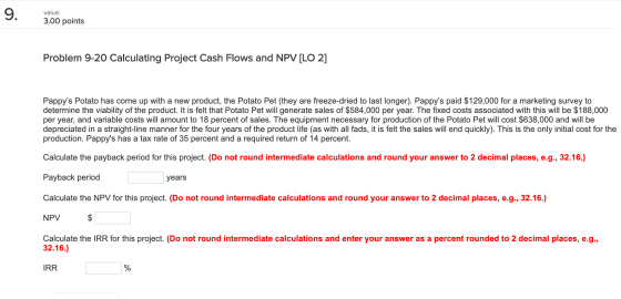 value: 3.00 points Problem 9-20 Calculating Project Cash Flows and NPV [LO 2] Pappys Potato has come up with a new product,