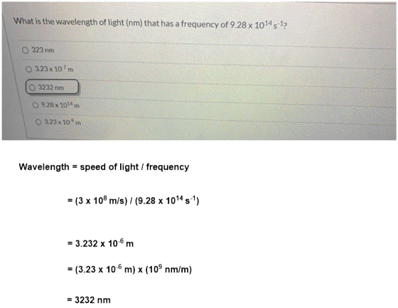 What is the wavelength of light (nm) that has a frequency of 9.28 x 1014 s-1? O 323 nm O 3.23x107m (o 3232 nm 928 1014 m O 32
