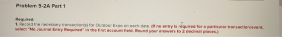 Problem 5-2A Part 1 Required: 1. Record the necessary transaction(s) for Outdoor Expo on each date. (If no entry is required