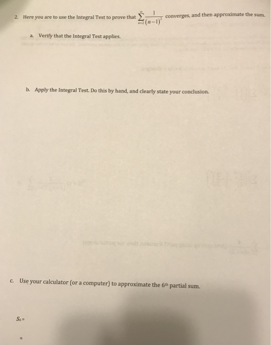2. Here you are to use the Integral Test to prove that converges, and then approximate the sum. a. Verify that the Integral T
