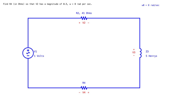 Find R4 (in Ohms) so that V2 has a magnitude of 0.5, w = 8 rad per sec. wa = 8 rad/sec R2, 41 0hms + V2- Z3 V3 -1 Volts 5 Henrys R4 V4 +