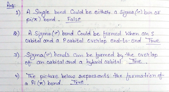 Ans: 1 A Single bond Could be either a Sigma (²) bon or pilt) bond. False A Sigma () bond Could be formed when ans. Orbital a