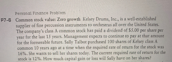 P7-6 Personal Finance Problem Common stock value: Zero growth Kelsey Drums, Inc., is a well-established supplier of fine perc