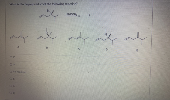 What is the major product of the following reaction? NaOCH ? wy А B D E OD ОА No reaction ОЕ