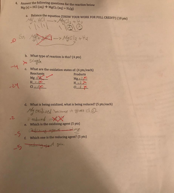4. Answer the following questions for the reaction below Mg (s) + HCl (aq)MgCl2 (aq) + H2(g) Balance the equation (SHOW YOUR