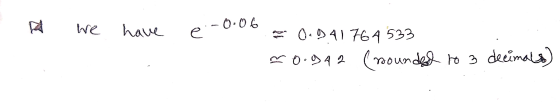 A we have ė- 0.06 0.941764533 ~0.942 (rounded to 3 decimals)