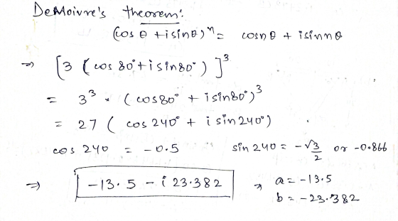 Demoirres theorem: los o tisinena cosno & isinno 3 os (3 ( cos 80+ i singo) ] 2 3 33 (C0580° + isin 80°) 27 ( cos 240° + is