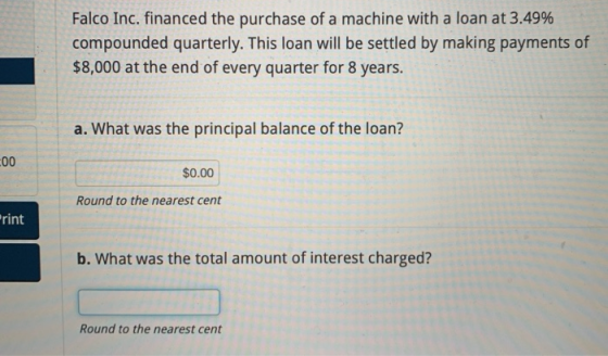 Falco Inc. financed the purchase of a machine with a loan at 3.49% compounded quarterly. This loan will be settled by making