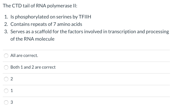 The CTD tail of RNA polymerase II: 1. Is phosphorylated on serines by TFUH 2. Contains repeats of 7 amino acids 3. Serves as