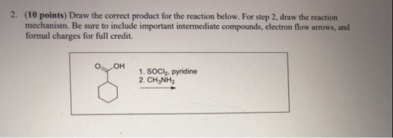2. (10 points) Draw the correct product for the reaction below. For step 2, draw the reaction mechanism. Be sure to include i