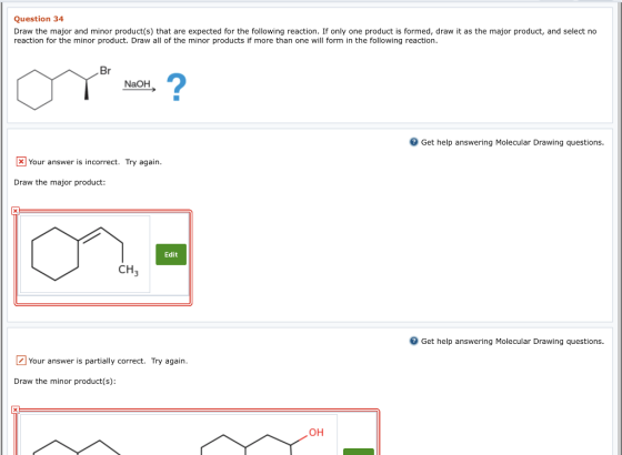 Question 34 Draw the major and minor product(s) that are expected for the following reaction. If only one product is formed,