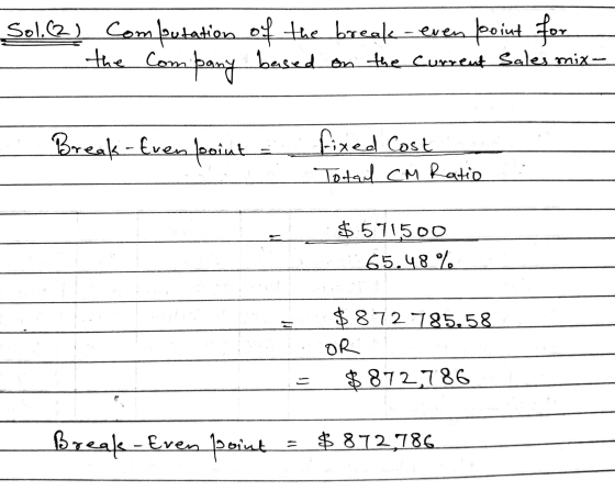 Sol (2) Computation of the break-even point for Com pany based on the current Sales mix- the com Break-even point fixed Cost