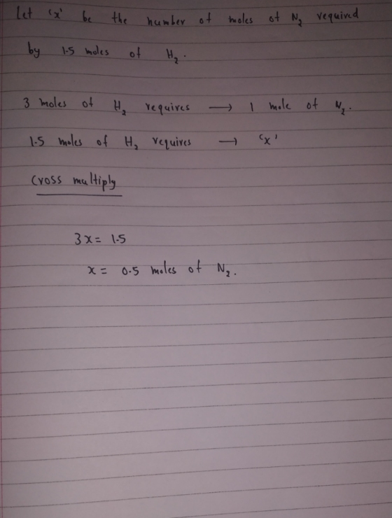 I let x be the number of holes of No required by 1.5 moles of H₂. 3 moles of H₂ requires - of N. I mole x 1.5 moles of H₂ r