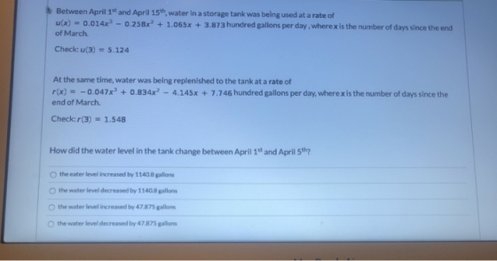 Between April 1st and April 15th, water in a storage tank was being used at a rate of u(x) = 0.014x+ - 0.258x + 1.065x + 3.8