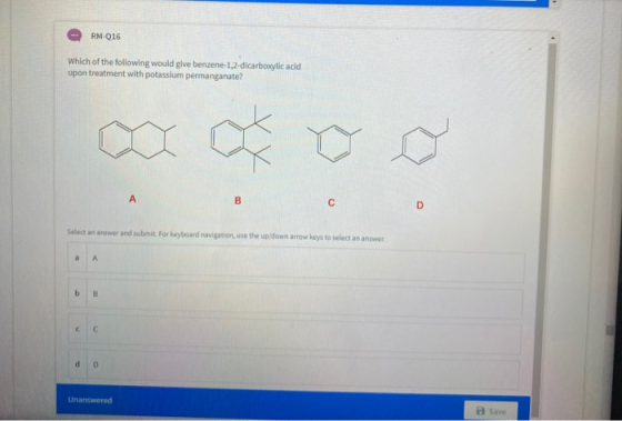 RM-016 Which of the following would give benzene-1,2-dicarboxylic acid upon treatment with potassium permanganate? A B С D Se