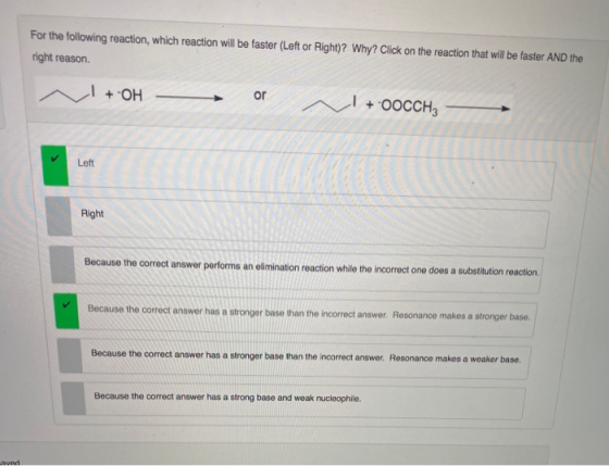 For the following reaction, which reaction will be faster (Left or Right)? Why? Click on the reaction that will be faster AND