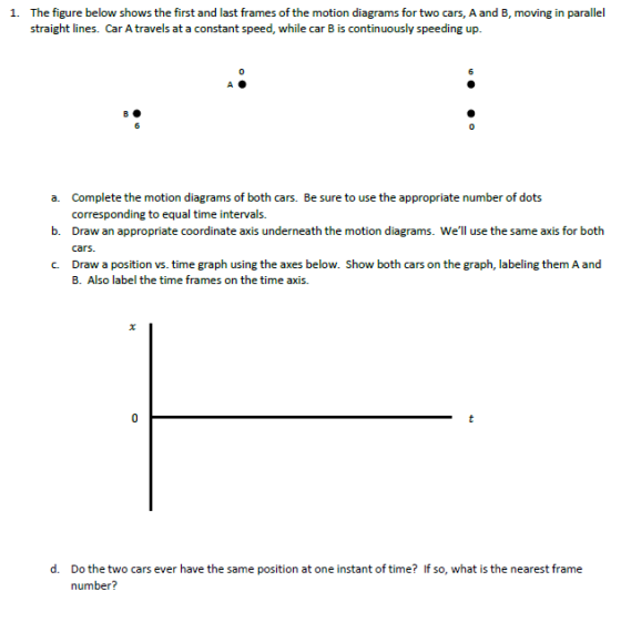 1. The figure below shows the first and last frames of the motion diagrams for two cars, A and B, moving in parallel straight
