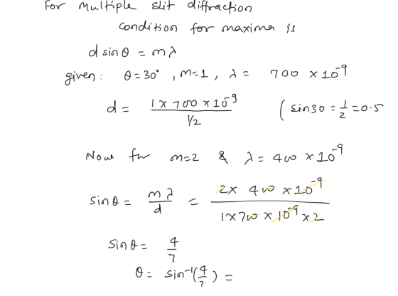 for multiple slit diffraction condition for maxima is d sin o=ma given: 0= 30° ,M=1, d= 700 x 109 de 1x700*10% (sin3034 20.5