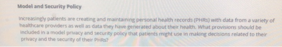 Model and Security Policy Increasingly patients are creating and maintaining personal health records (PHRS) with data from a