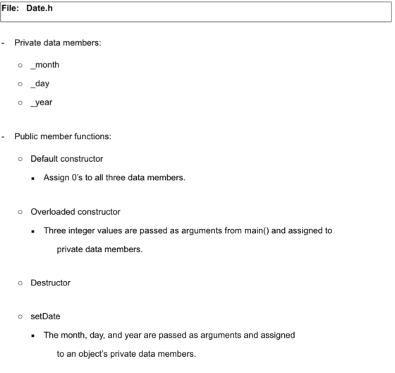File: Date.h Private data members: O _month o _day 0 year - Public member functions: o Default constructor • Assign Os to al