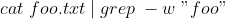 cat \;foo.txt \;| \;grep \;-w \;"foo"\;