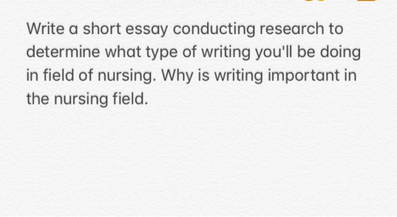 Write a short essay conducting research to determine what type of writing youll be doing in field of nursing. Why is writing
