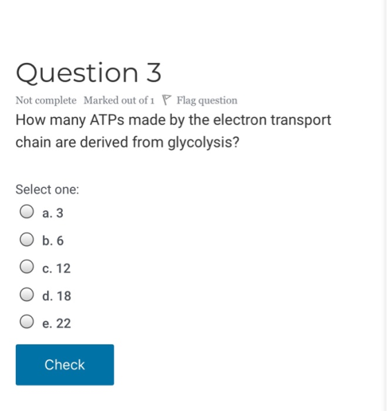 Question 3 Not complete Marked out of 1 Flag question How many ATPs made by the electron transport chain are derived from gly