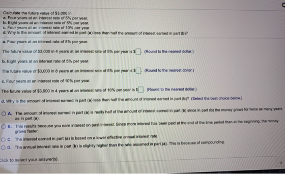 Calculate the future value of $3,000 in a. Four years at an interest rate of 5% per year. b. Eight years at an interest rate