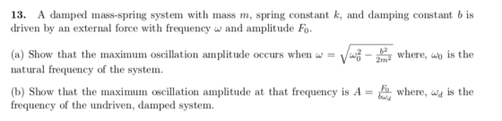 13. A damped mass-spring system with mass m, spring constant k, and damping constant b is driven by an external force with fr