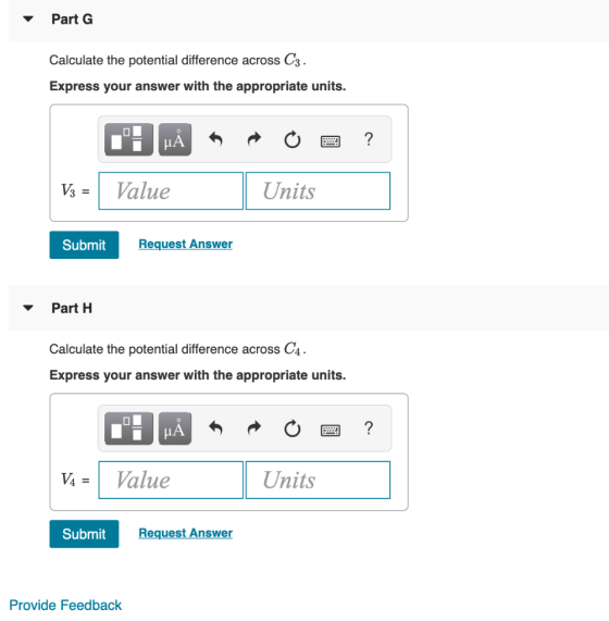 Part G Calculate the potential difference across C3 . Express your answer with the appropriate units. MÅ O 2 ? V> = Value Uni