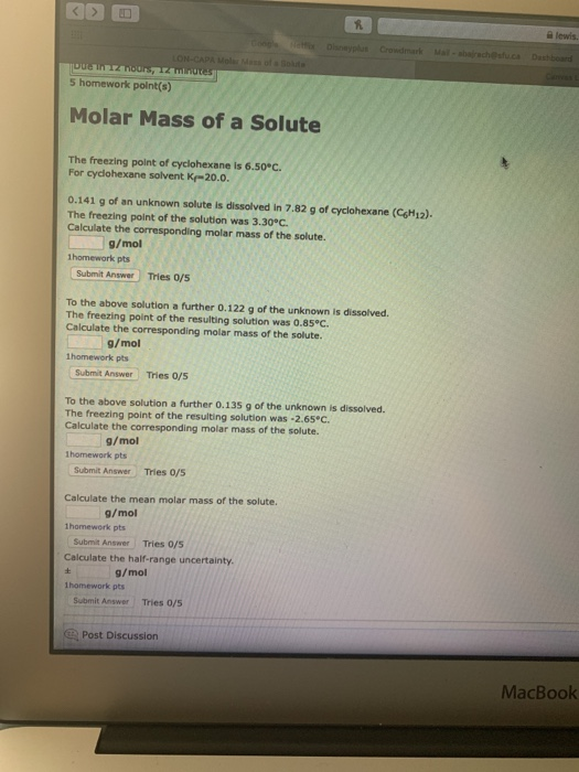 lewis. Du noc, mint 5 homework point(s) Molar Mass of a Solute The freezing point of cyclohexane is 6.50°C. For cyclohexane s