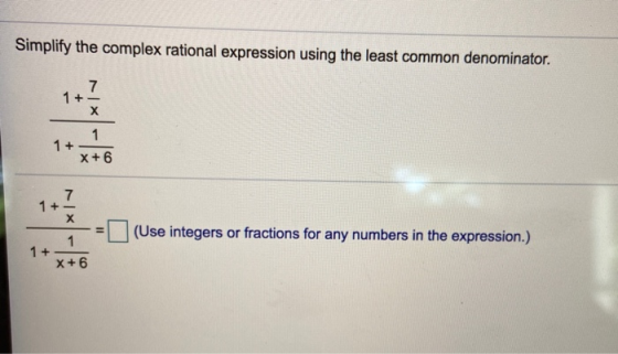 Simplify the complex rational expression using the least common denominator. + x+6 + I (Use integers or fractions for any num