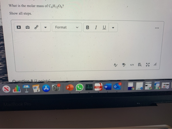 What is the molar mass of C&H 206? Show all steps. Format > BI U . A « EQ 3 h Question 2.12 points P PDF W MacBook Pro