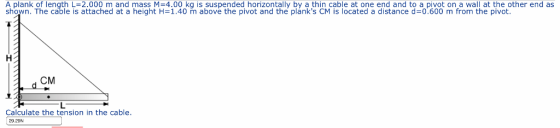 A plank of length L 2.000 m and mass M 4.00 kg is suspended horizontally by a thin cable at one end and to a pivot on a wall