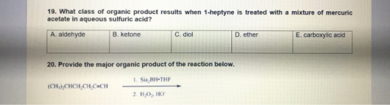 19. What class of organic product results when 1-heptyne is treated with a mixture of mercuric acetate in aqueous sulfuric ac