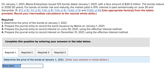 On January 1, 2021, Mania Enterprises issued 12% bonds dated January 1, 2021, with a face amount of $20.3 million. The bonds