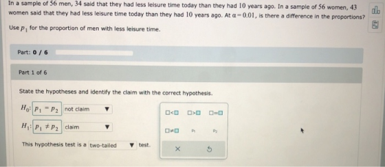 dl. In a sample of 56 men, 34 said that they had less leisure time today than they had 10 years ago. In a sample of 56 women,