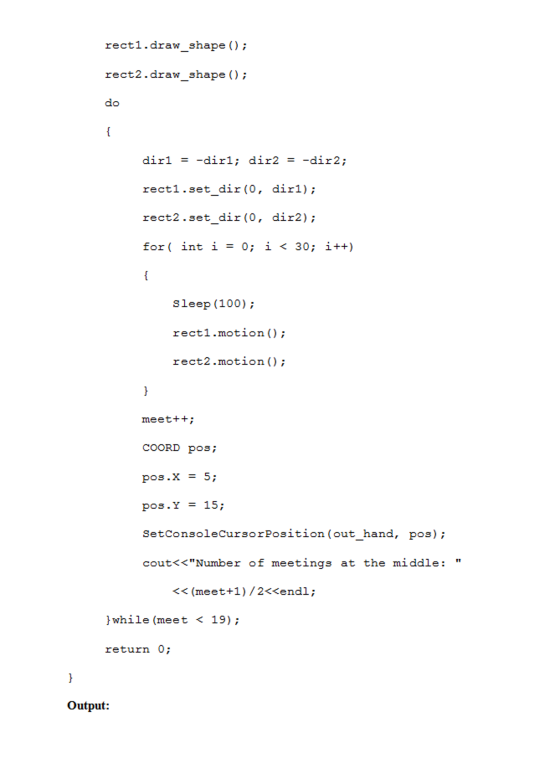 recti.draw shape (); rect2.draw_shape ); dirl- -dirl; dir2 -dir2; rect1.set dir (O , dirl); ect2.set dir (0, dir2) for ( int