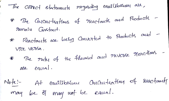 The corect statements regarding equilibrules are, * The Concentrations of reactants and Products - gemain Coristacut. * React